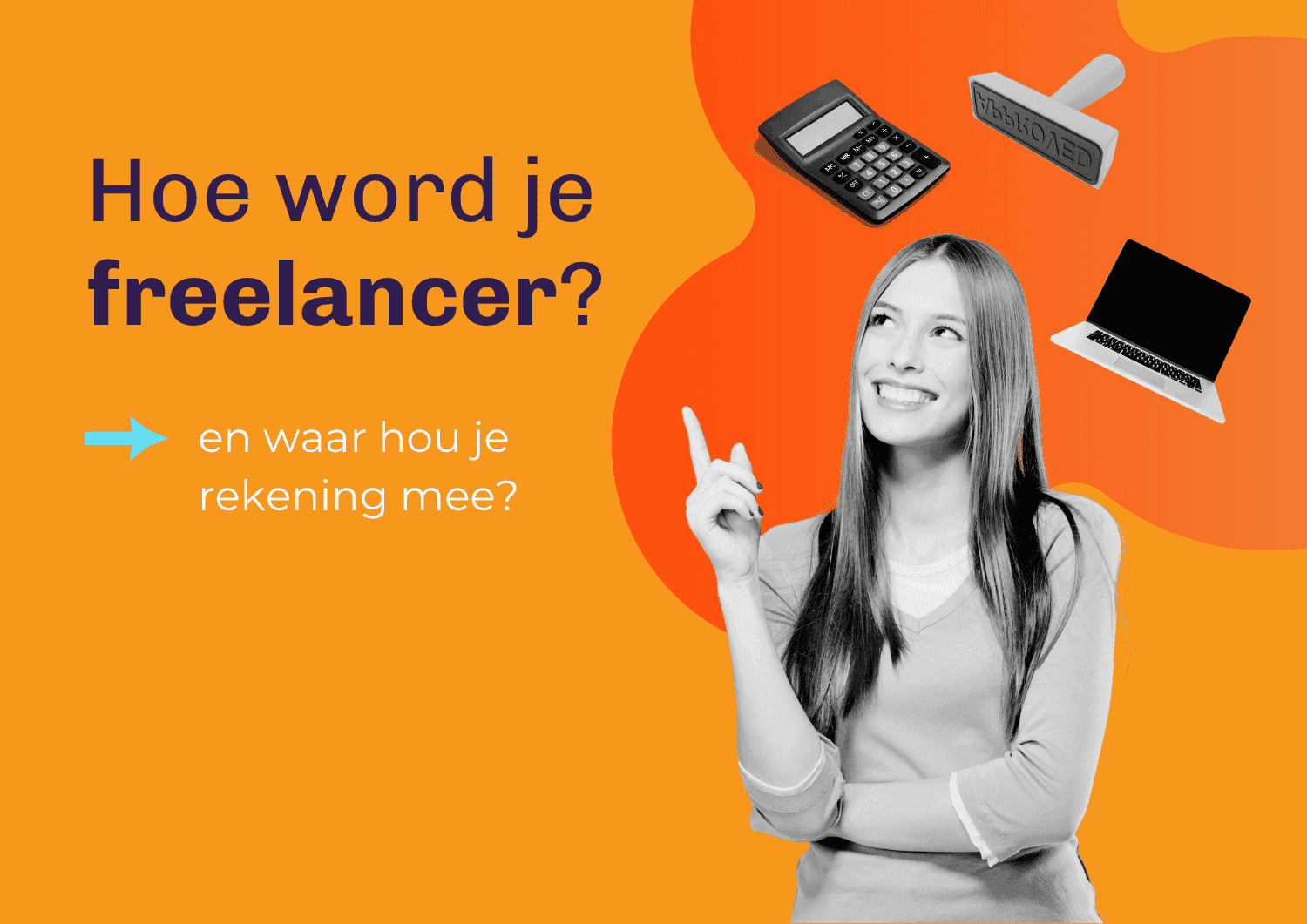 Vrouw wijst naar laptop, calculator en stempel bij uitleg over starten als freelancer en administratie.