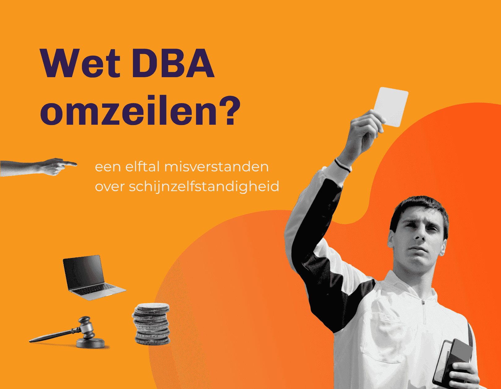 De Wet DBA omzeilen? Trap niet in de trucs.